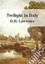 Twilight in Italy. E-book. Formato PDF ebook