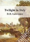 Twilight in Italy. E-book. Formato PDF ebook di D H Lawrence