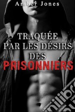 Traquée par les Désirs des PrisonniersRavagée par le Gang de Prisonniers TOME 3. E-book. Formato EPUB ebook