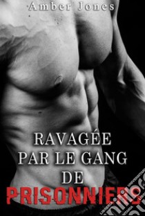 Ravagée par le Gang de Prisonniers TOME 2. E-book. Formato EPUB ebook di Amber Jones