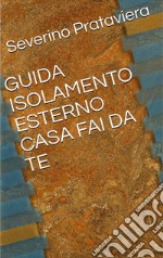 Guida isolamento esterno casa fai da te. E-book. Formato PDF ebook