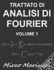 Trattato di Analisi di Fourier Volume 1. E-book. Formato PDF ebook di Mirco Mariucci