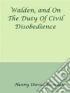 Walden, and On The Duty Of Civil Disobedience. E-book. Formato EPUB ebook