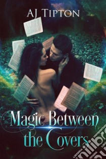 Magic Between the CoversAn Enchanting Paranormal Romance. E-book. Formato EPUB ebook di AJ Tipton