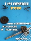 I 101 Consigli d'Oro per la Definizione Muscolare in Palestra. E-book. Formato EPUB ebook di Ronnie Zeta