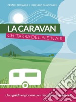 La caravan, chitarra del  plein airUna guida ragionata per riscoprire la roulotte. E-book. Formato EPUB ebook