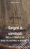 Segni e simboli nella cripta di San Filastrio a Brescia. E-book. Formato PDF ebook