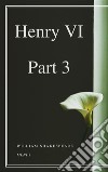 Henry VI, Part 3. E-book. Formato EPUB ebook