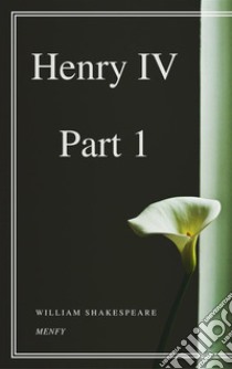 Henry IV, Part 1. E-book. Formato EPUB ebook di William Shakespeare