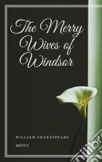 The Merry Wives of Windsor. E-book. Formato EPUB ebook di William Shakespeare