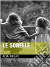 Le Sorelle. E-book. Formato EPUB ebook