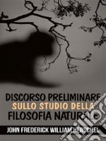 Discorso preliminare sullo studio della filosofia naturale. E-book. Formato EPUB