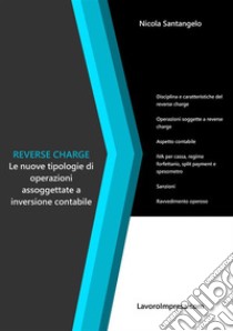 Reverse chargeLe nuove tipologie di operazioni assoggettate a inversione contabile. E-book. Formato Mobipocket ebook di Nicola Santangelo