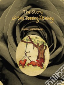 The Story of the Teasing Monkey. E-book. Formato EPUB ebook di Helen Bannerman