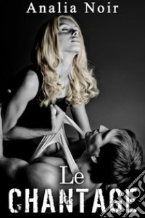 Le Chantage (Vol. 3). E-book. Formato EPUB ebook di Analia Noir