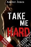 Take Me Hard(Nouvelle Érotique, HARD, Tabou). E-book. Formato EPUB ebook