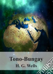 Tono-Bungay. E-book. Formato PDF ebook di H. G. Wells