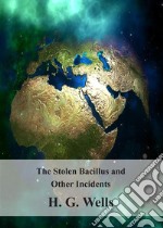 The Stolen Bacillus and Other Incidents. E-book. Formato PDF