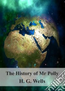 The History of Mr Polly. E-book. Formato PDF ebook di H. G. Wells