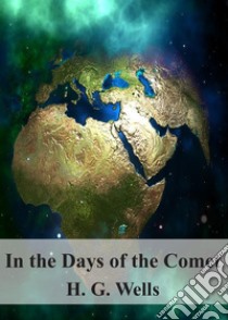 In the Days of the Comet. E-book. Formato PDF ebook di H. G. Wells