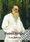 Father Sergius. E-book. Formato PDF ebook di Leo Tolstoi