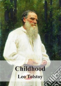 Childhood. E-book. Formato PDF ebook di Leo Tolstoy