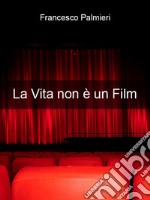 La vita non è un film: Ciack, si Vive. E-book. Formato PDF ebook