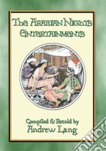 THE ARABIAN NIGHTS ENTERTAINMENTS Complete Edition: 32 Eastern children's stories including 65 pen and ink illustrations. E-book. Formato Mobipocket ebook di Anon E. Mouse