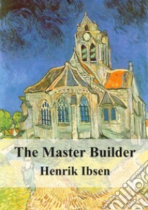 The Master Builder. E-book. Formato PDF ebook di Henrik Ibsen