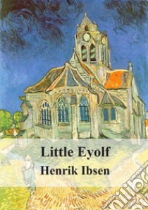 Little Eyolf. E-book. Formato PDF ebook di Henrik Ibsen