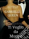 Ti voglio da morire# (Non) Innamorarsi del Capo. E-book. Formato EPUB ebook di Gabrielle Queen