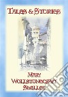 TALES and STORIES - 17 Tales and Stories by Mary W. Shelley17  Yales & stories against a backdrop of medieval chivalry. E-book. Formato PDF ebook