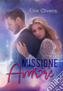 Missione Amore. E-book. Formato EPUB ebook di Ellie Clivens