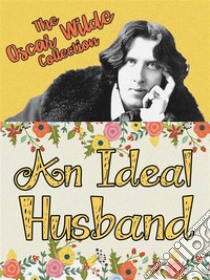 An Ideal Husband. E-book. Formato Mobipocket ebook di Oscar Wilde