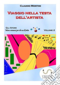 Viaggio nella testa dell'artista: Gli atomi: microromanzi per chi va di fretta. E-book. Formato EPUB ebook di Claudio Montini