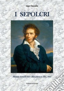 I SepolcriPrima edizione originale del 1807. E-book. Formato EPUB ebook di Ugo Foscolo