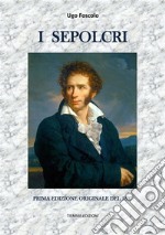 I SepolcriPrima edizione originale del 1807. E-book. Formato Mobipocket ebook