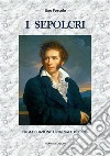 I SepolcriPrima edizione originale del 1807. E-book. Formato Mobipocket ebook