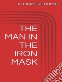 The  man in the iron mask. E-book. Formato EPUB ebook di Alexandre Dumas