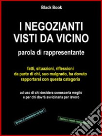 I negozianti visti da vicinoparola di rappresentante. E-book. Formato Mobipocket ebook di Riccardo Piuneri