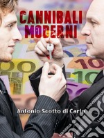 Cannibali ModerniUn Thriller Psicologico Unico al Mondo Grazie all’Originale Tecnica Narrativa “Ghostoryteller”. E-book. Formato EPUB ebook