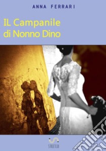 Il Campanile di Nonno Dino. E-book. Formato EPUB ebook di Anna Ferrari