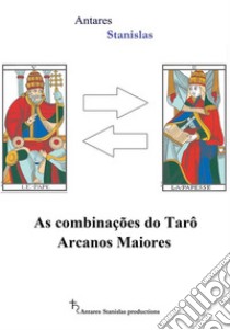 As combinações do Tarô Arcanos Maiores. E-book. Formato EPUB ebook di Antares Stanislas