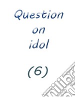 question on idol (6). E-book. Formato EPUB ebook