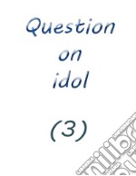 question on idol (3). E-book. Formato EPUB ebook