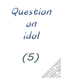 question on idol (5). E-book. Formato EPUB ebook di Farah solomon