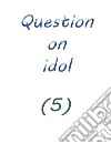 question on idol (5). E-book. Formato EPUB ebook