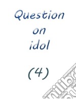 question on idol (4). E-book. Formato EPUB ebook