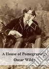 A House of Pomegranates. E-book. Formato PDF ebook