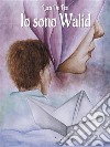 Io sono Walid. E-book. Formato Mobipocket ebook di Luca De Feo